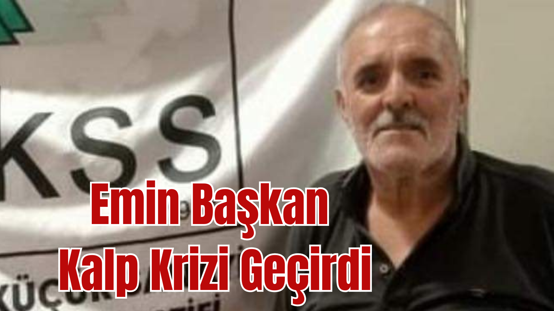 Emin Başkan Korkuttu.