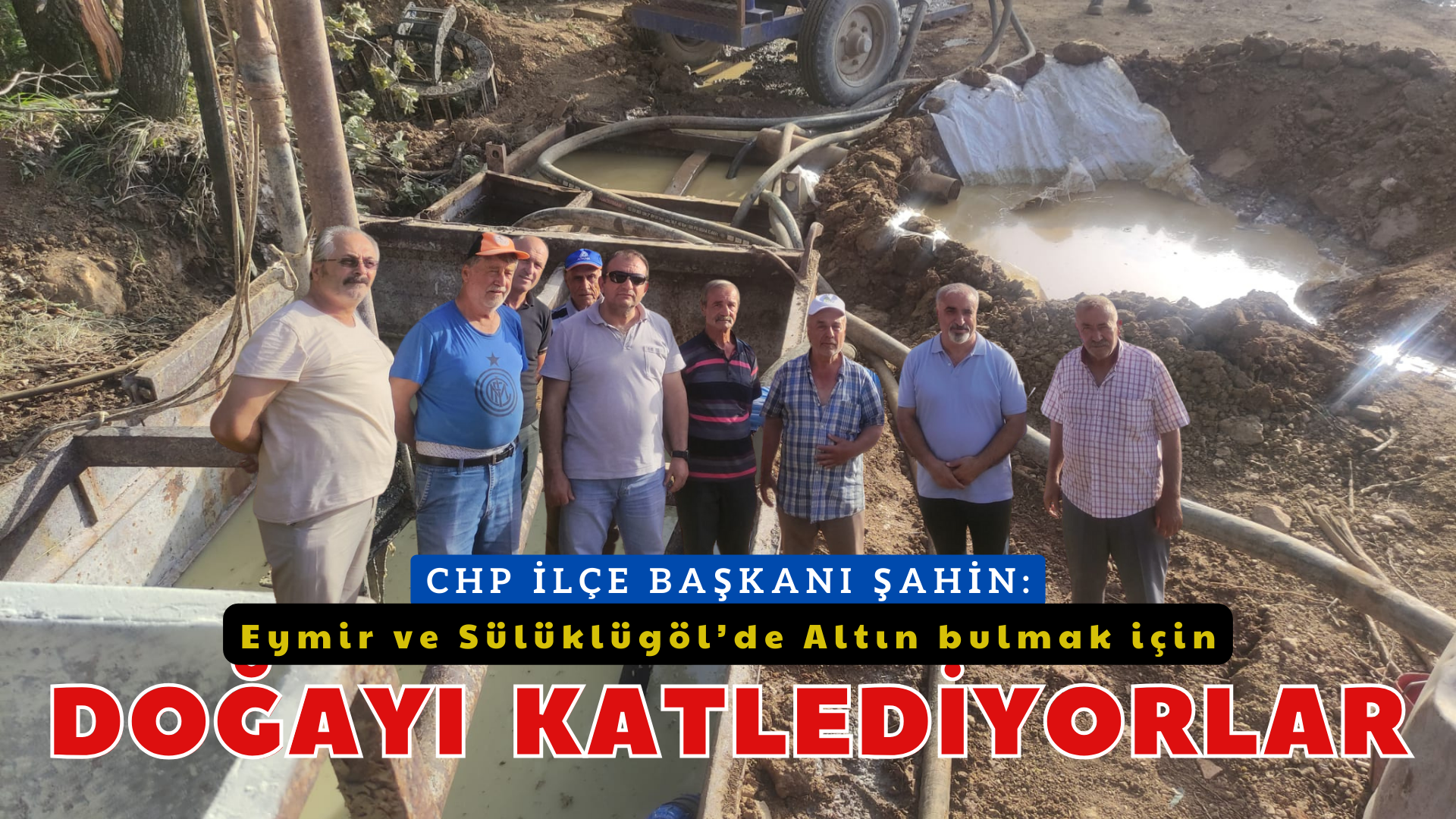 CHP İlçe Başkanı Şahin: ”Doğanın katline göz yummayacağız”