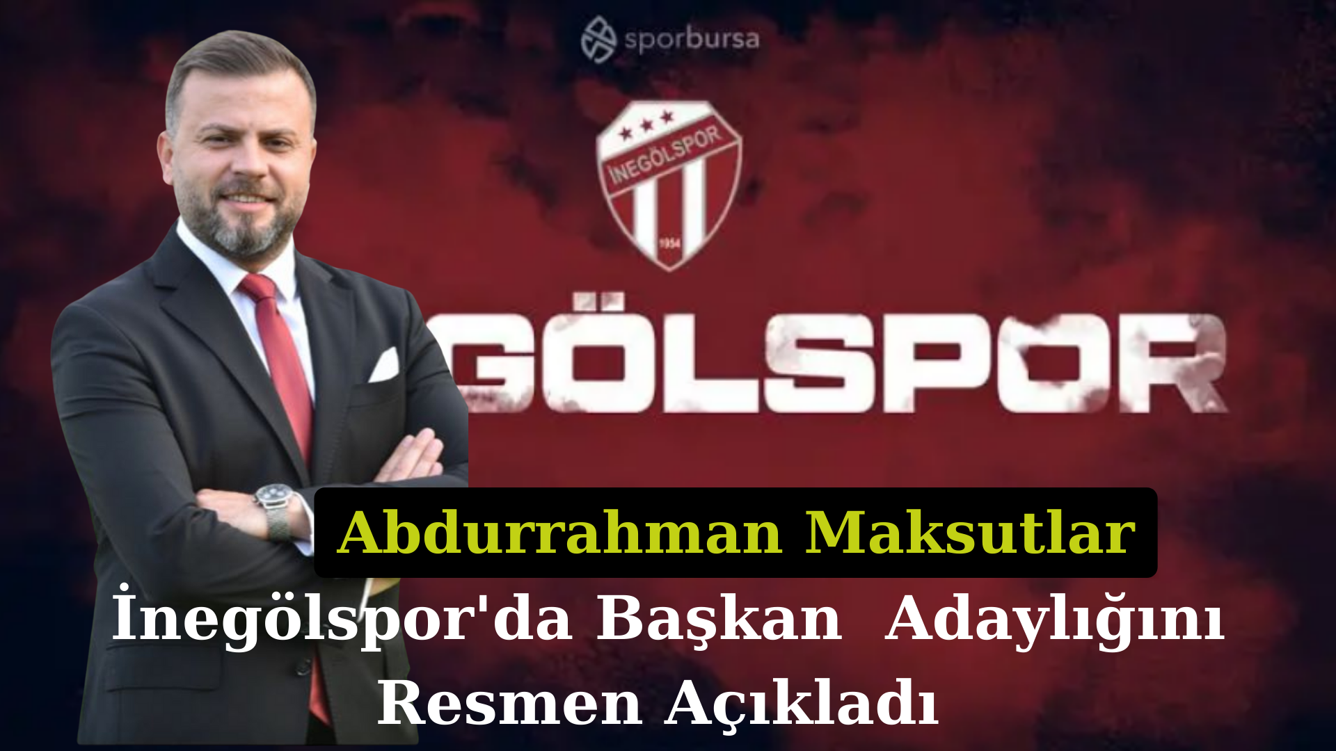 Abdurrahman Maksutlar  Inegölspor Başkan Adaylığını Açıkladı