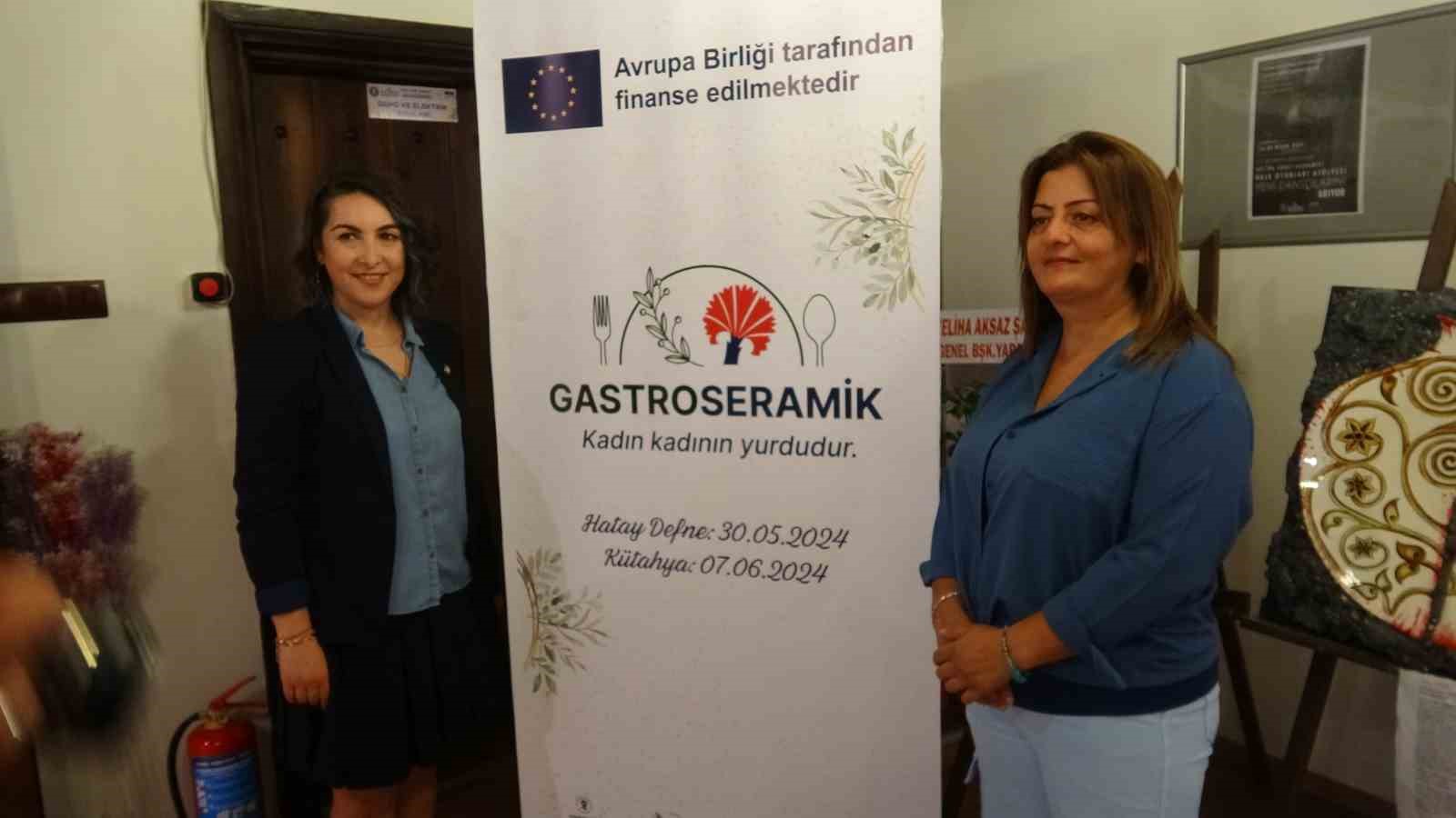 Kütahya ve Hatay’ın kadınlarından ’Gastroseramik’ projesi