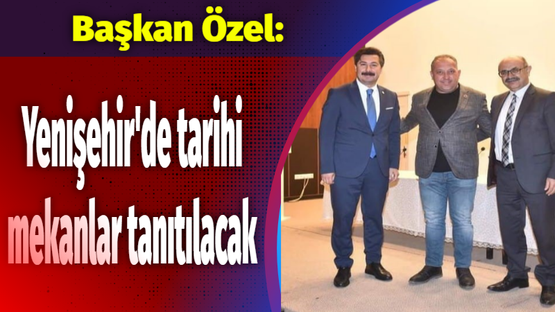 Osmanlı’nın İlk başşehri Yenişehir’de tarihi mekanlar tanıtılacak