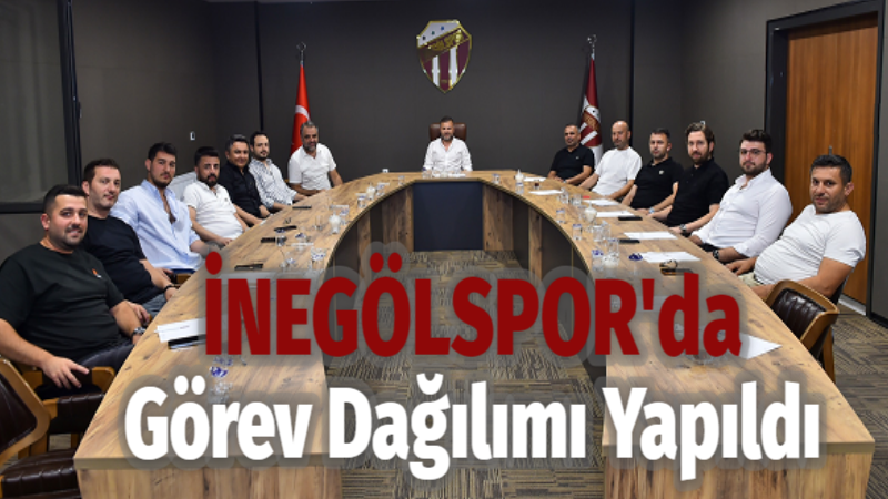 İnegölspor’da görev dağılımı yapıldı