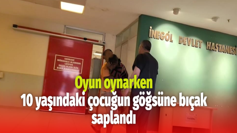 Oyun oynarken 10 yaşındaki çocuğun göğsüne bıçak saplandı