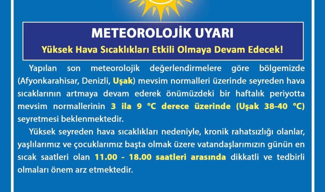 UŞAK VALİLİĞİ BU HAFTADA ETKİSİNİ GÖSTERMESİ BEKLENEN SICAK HAVA KONUSUNDA