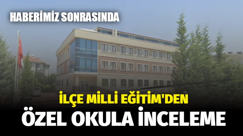 İnegöl’de Özel Okul İnceleme Altında: İlçe Milli Eğitim Müdürlüğü Harekete Geçti