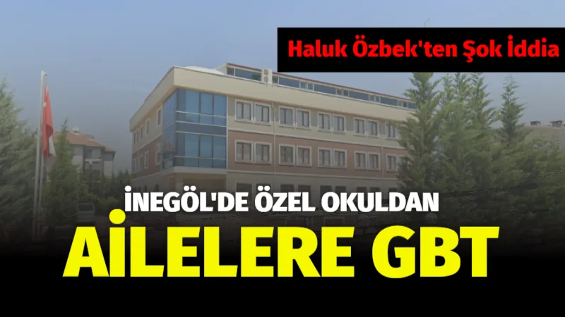 İnegöl’de Özel Okul’da Tepki Çeken Uygulama: Haluk Özbek’ten Sert Eleştiri