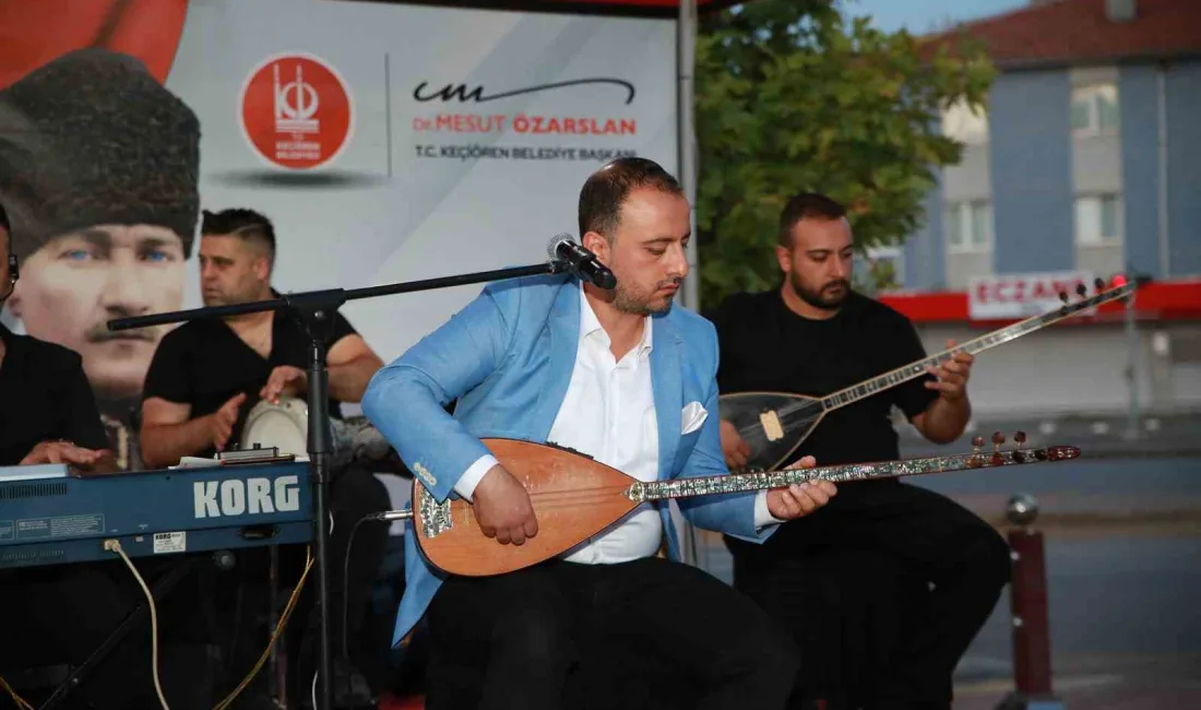 KEÇİÖREN BELEDİYESİ TARAFINDAN DÜZENLENEN YAZA MERHABA KONSERLERİ BU HAFTA İLÇEDEKİ