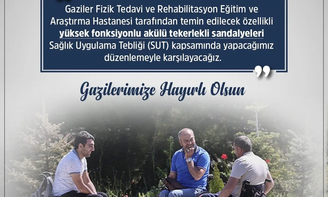 ÇALIŞMA VE SOSYAL GÜVENLİK BAKANI VEDAT IŞIKHAN, “GAZİLERİMİZİN İHTİYAÇ DUYDUĞU