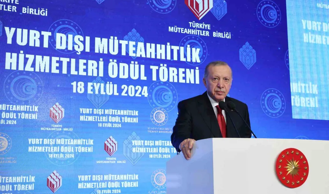 CUMHURBAŞKANI RECEP TAYYİP ERDOĞAN, ANKARA'DA YURTDIŞI MÜTEAHHİTLİK HİZMETLERİ BAŞARI ÖDÜLLERİ