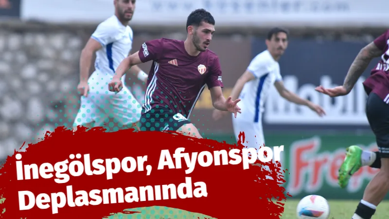 İnegölspor, Zorlu Afyonspor Deplasmanında: Maç 19.00’da