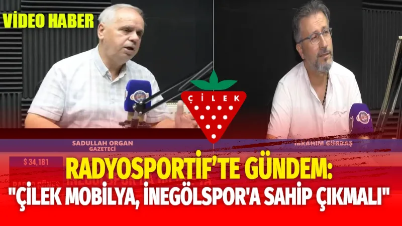 RadyoSportif’te Gündem: Çilek Mobilya, İnegölspor’a Sahip Çıkmalı