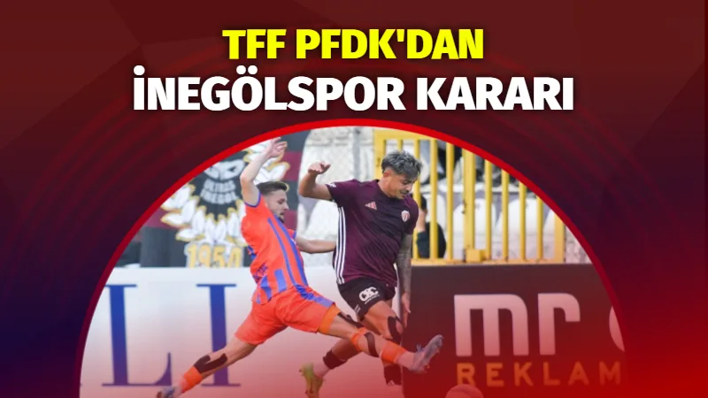 TFF PFDK’dan İnegölspor Kararı