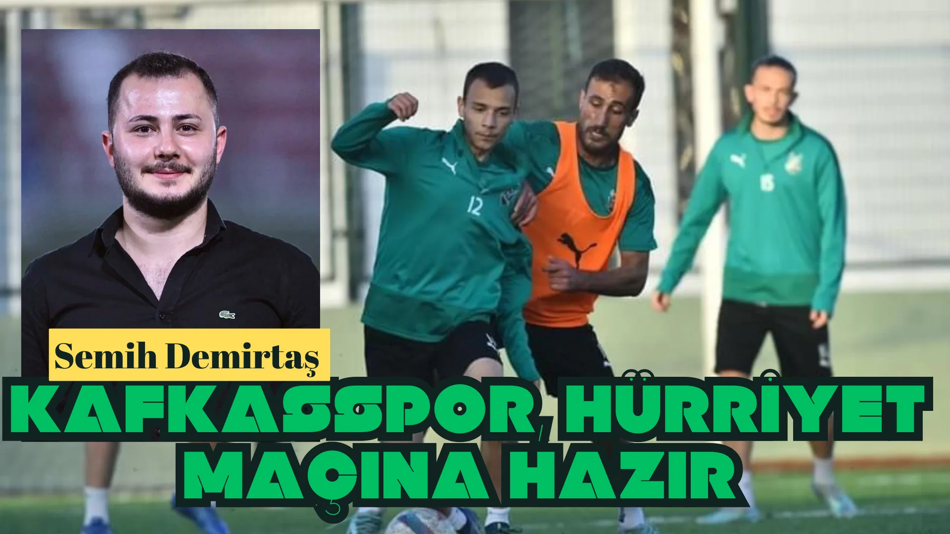 SEMİH DEMİRTAŞ ”KELKİT HÜRRİYETSPOR MAÇINI KAZANMAK İSTİYORUZ”