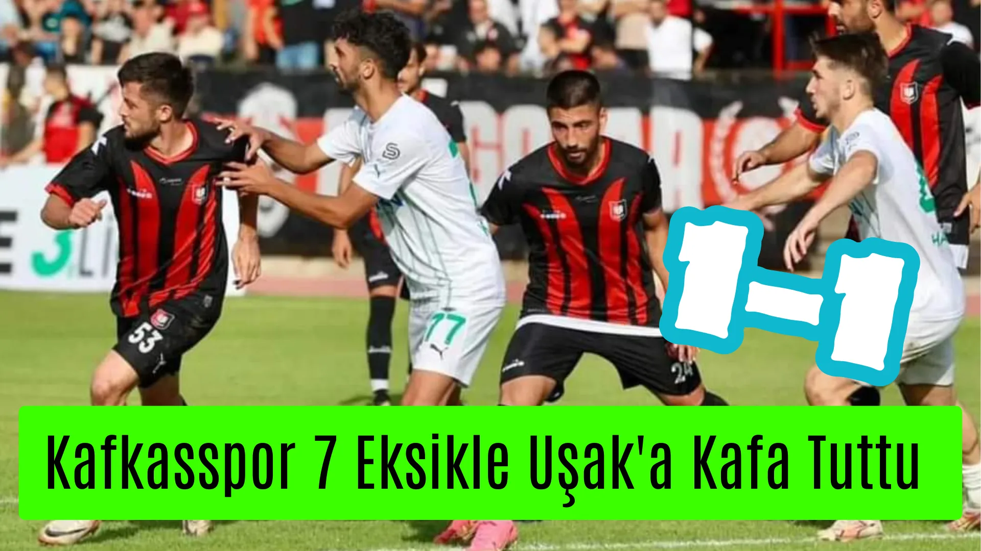 Uşakspor – Kafkasspor : 1-1