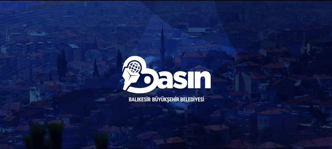 BALIKESİR BÜYÜKŞEHİR BELEDİYESİ'NİN HABERLERİNE