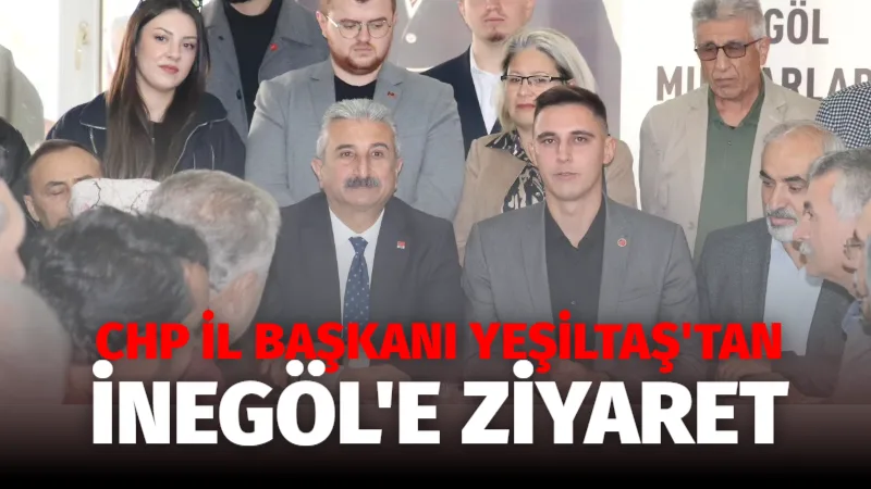 CHP İl Başkanı Nihat Yeşiltaş’tan İnegöl’e Ziyaret