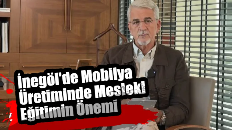 İnegöl’de Mobilya Üretiminde Mesleki Eğitimin Önemi