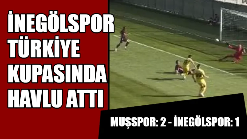 Muşspor 2-1 İnegölspor: Türkiye Kupasına Veda Etti