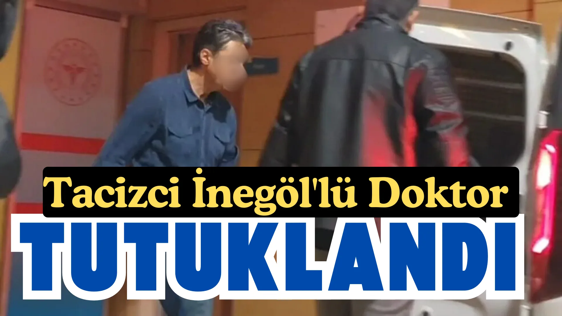 İnegöl’de hastasını taciz ettiği iddia edilen doktor tutuklandı