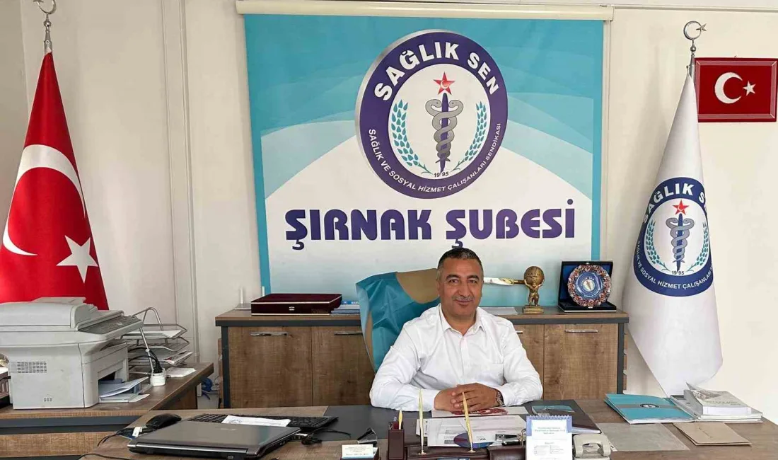 SAĞLIK-SEN ŞIRNAK ŞUBE BAŞKANI