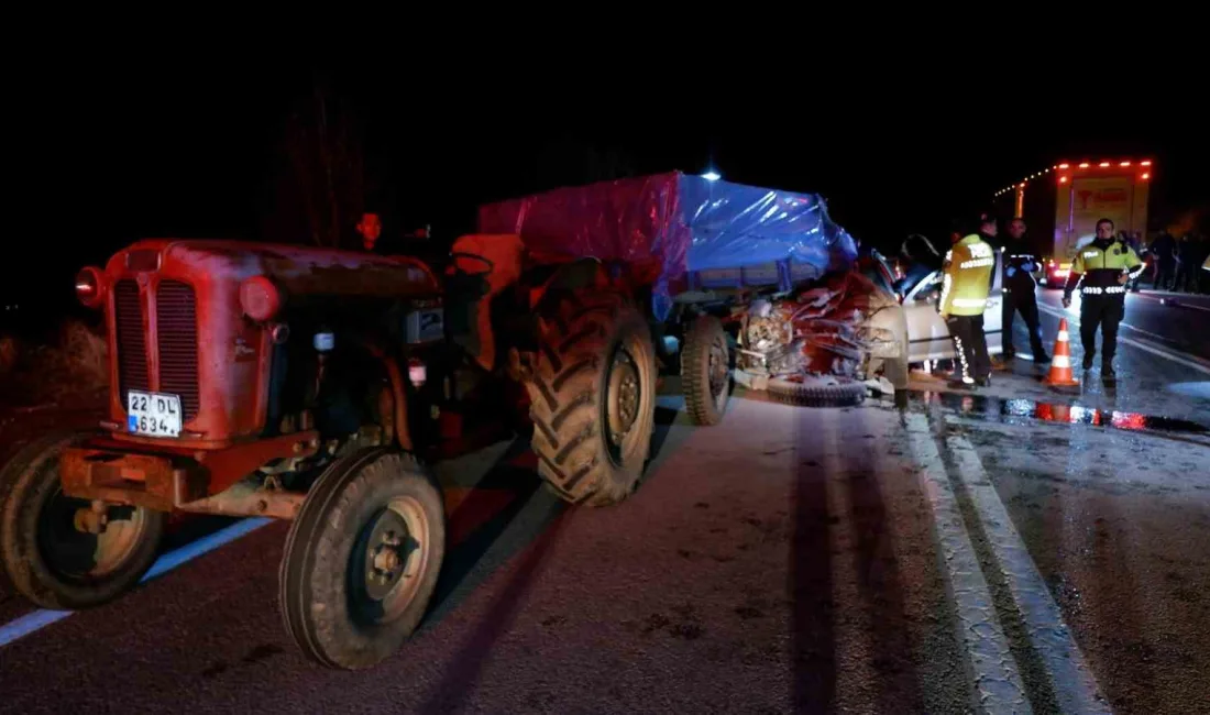 EDİRNE'DE TRAKTÖRLE ÇARPIŞAN OTOMOBİLDE