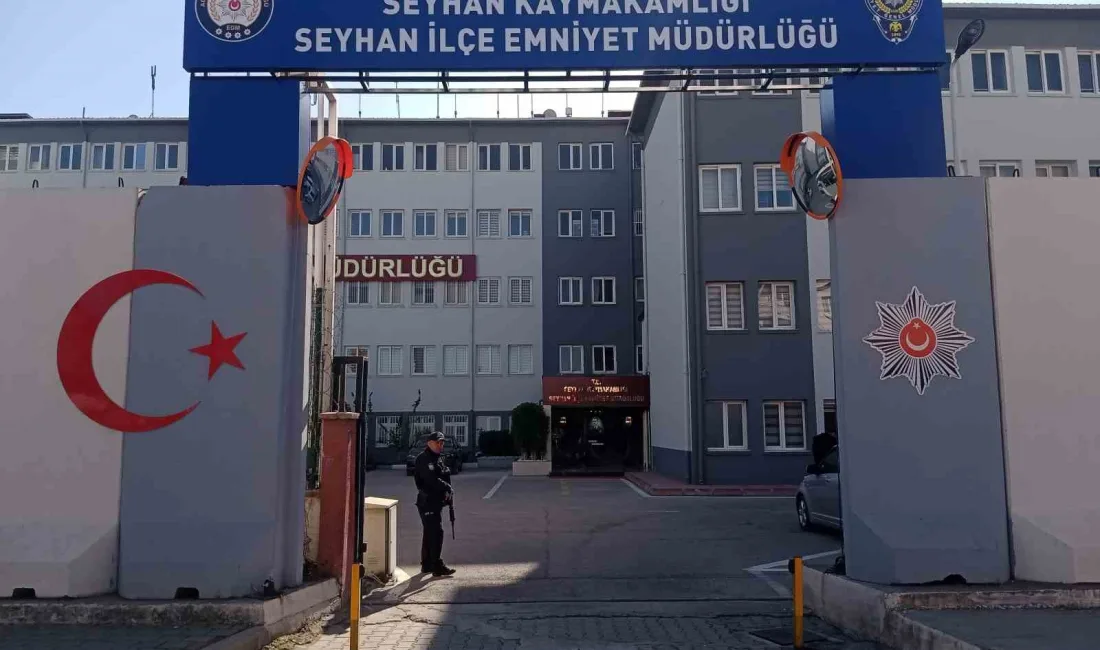 SEYHAN İLÇE EMNİYET MÜDÜRLÜĞÜ