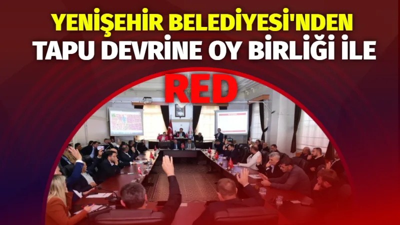 Yenişehir Belediyesi Meclis Toplantısı’nda,