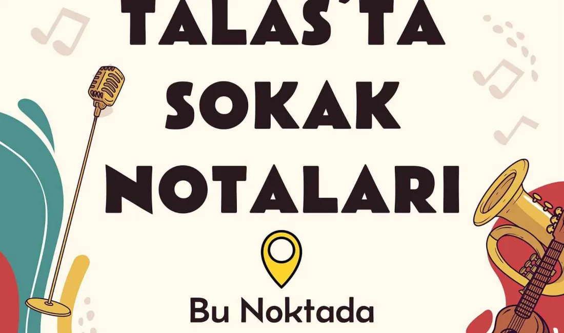 TALAS BELEDİYESİ, 'TALAS’TA SOKAK NOTALARI' PROJESİYLE SOKAK SANATÇILARINA ŞEHRİN DEĞİŞİK